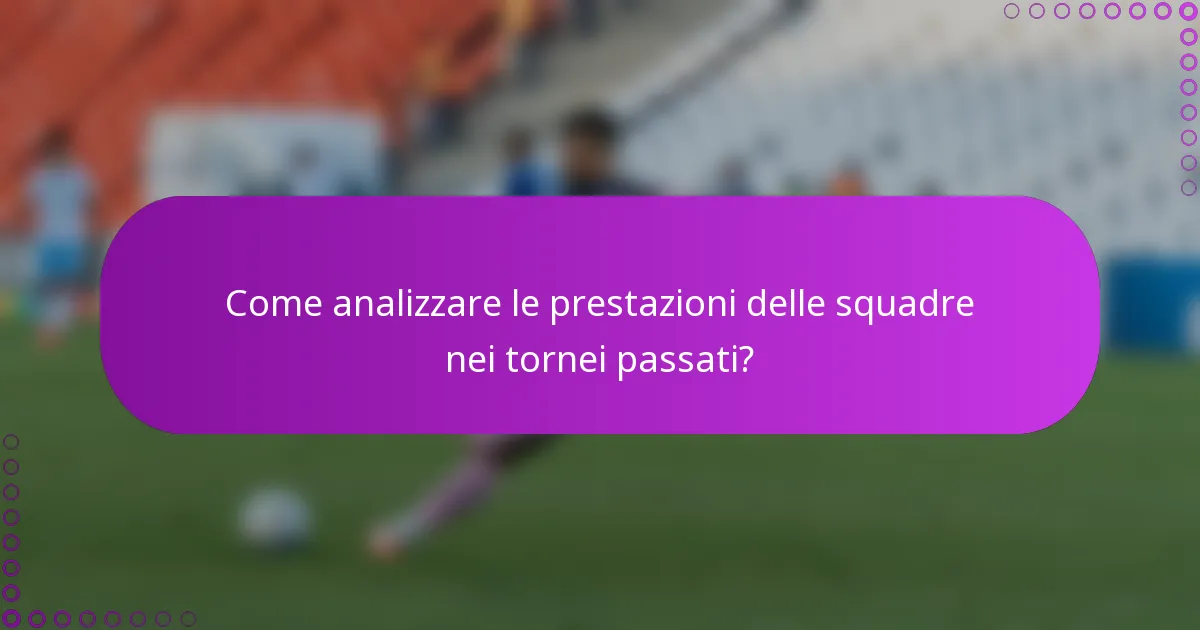 Come analizzare le prestazioni delle squadre nei tornei passati?