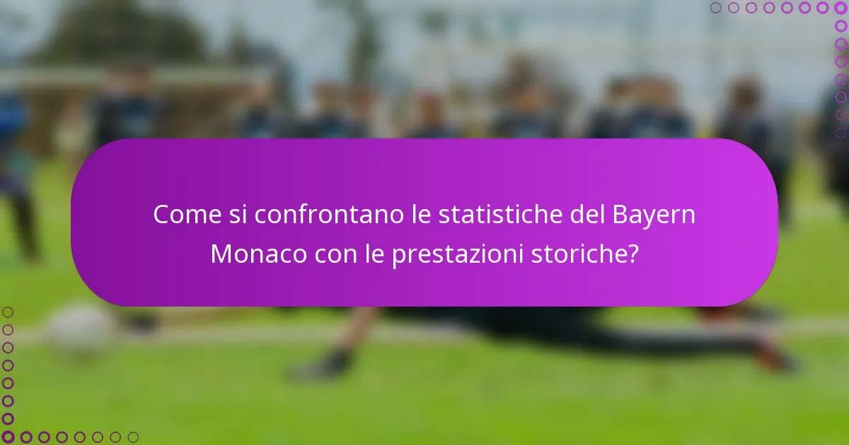 Come si confrontano le statistiche del Bayern Monaco con le prestazioni storiche?