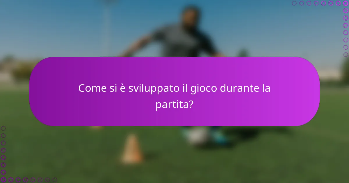 Come si è sviluppato il gioco durante la partita?