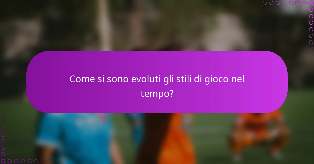 Come si sono evoluti gli stili di gioco nel tempo?