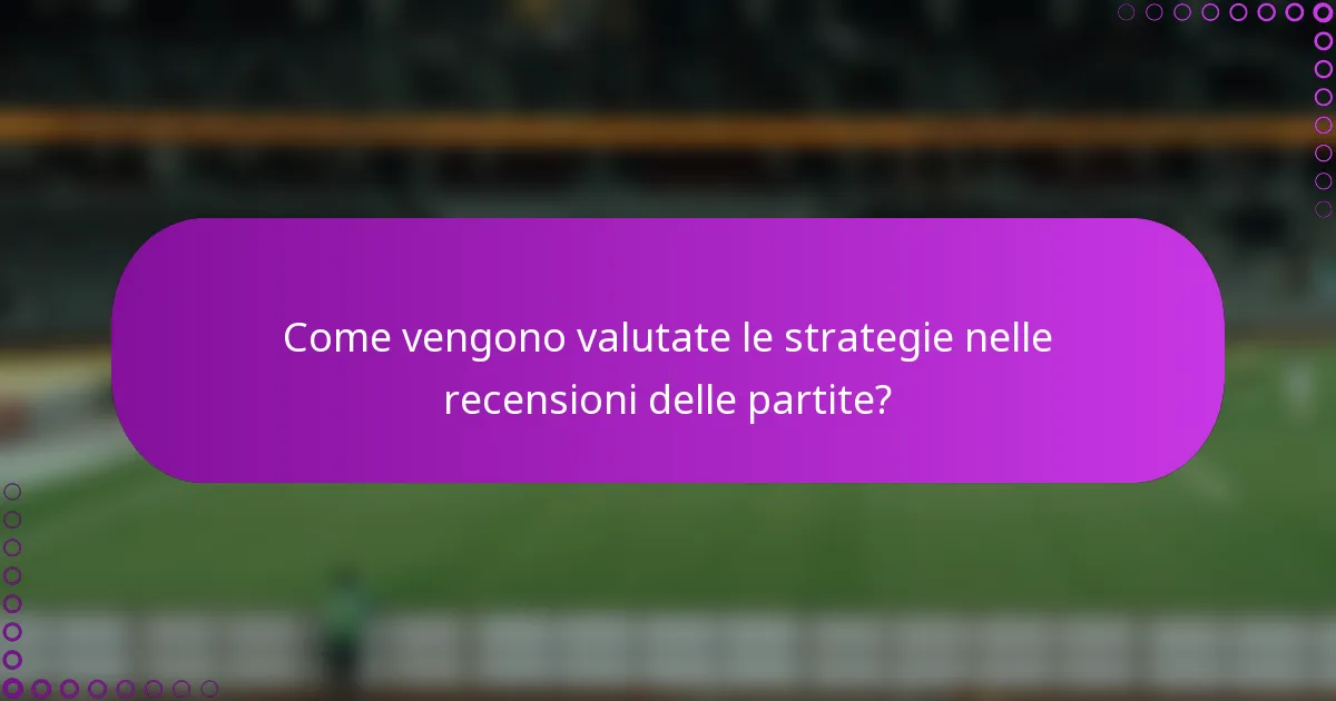 Come vengono valutate le strategie nelle recensioni delle partite?