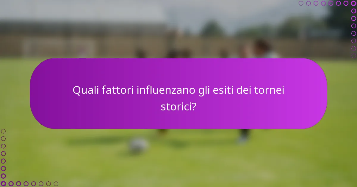 Quali fattori influenzano gli esiti dei tornei storici?