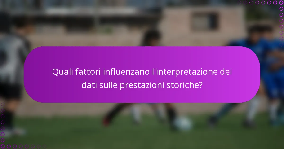 Quali fattori influenzano l'interpretazione dei dati sulle prestazioni storiche?