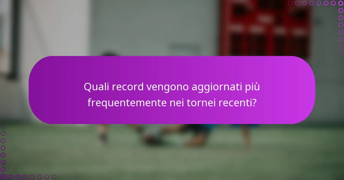 Quali record vengono aggiornati più frequentemente nei tornei recenti?