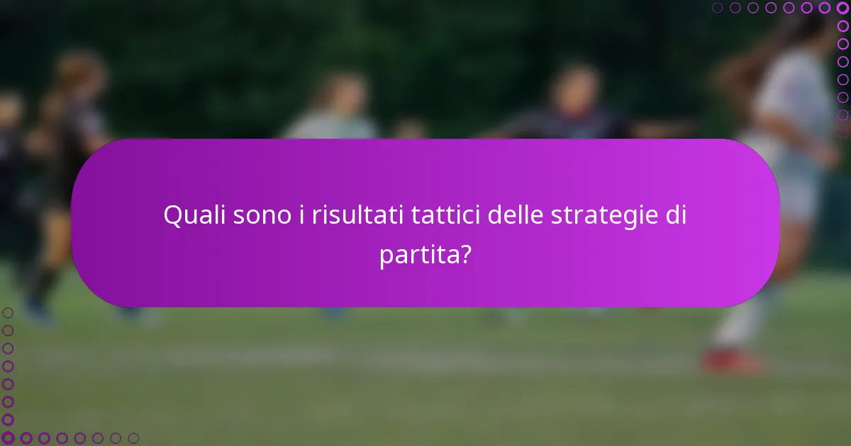 Quali sono i risultati tattici delle strategie di partita?