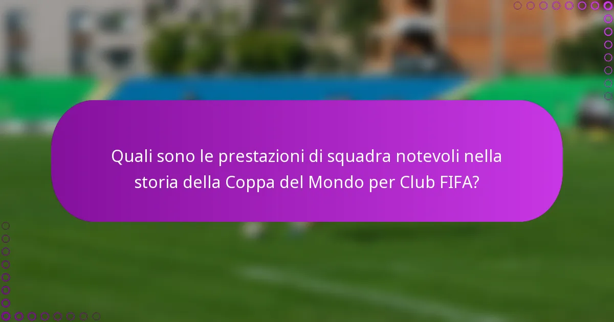 Quali sono le prestazioni di squadra notevoli nella storia della Coppa del Mondo per Club FIFA?