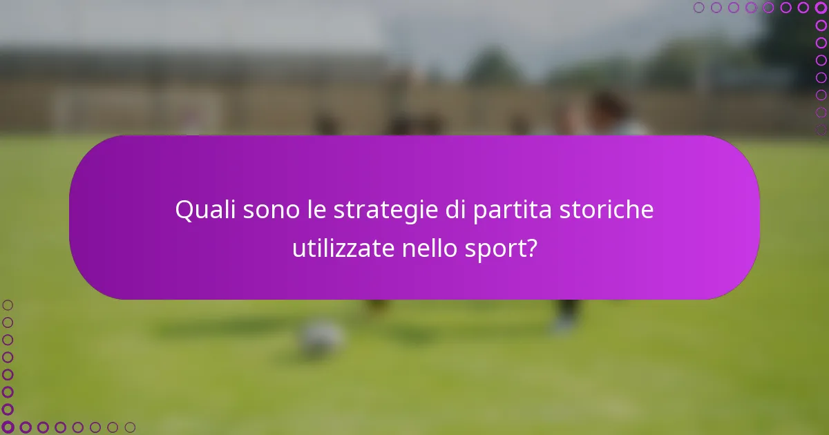 Quali sono le strategie di partita storiche utilizzate nello sport?