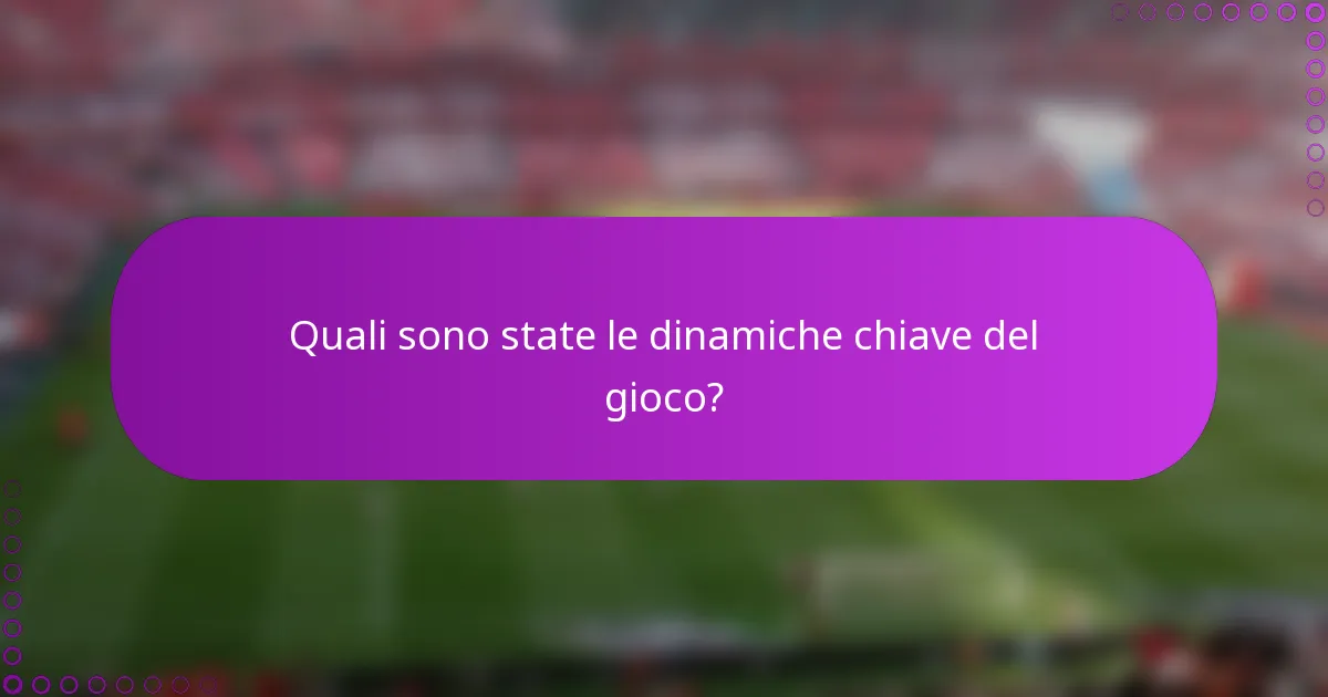 Quali sono state le dinamiche chiave del gioco?