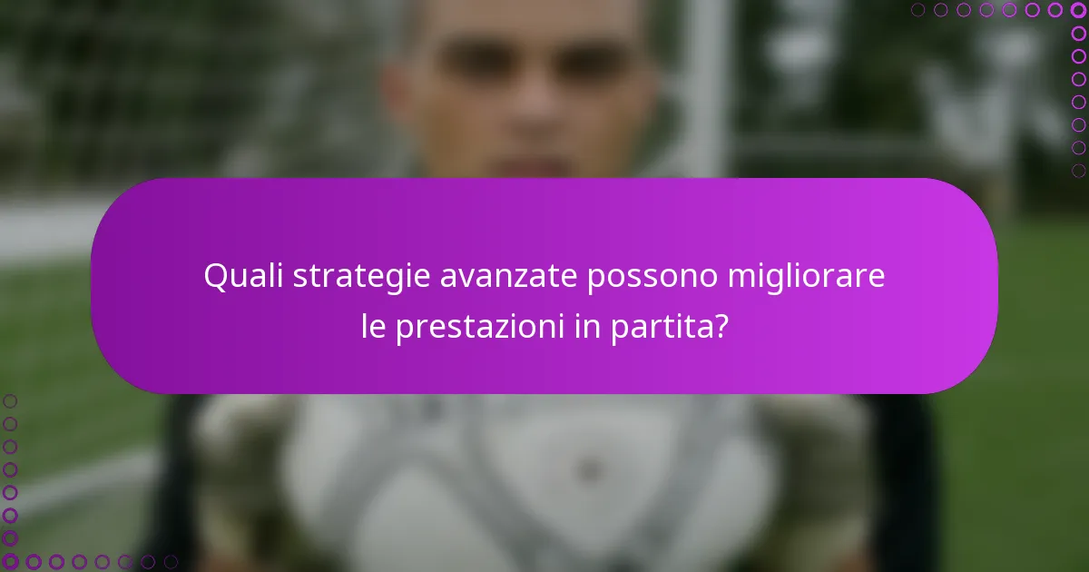 Quali strategie avanzate possono migliorare le prestazioni in partita?
