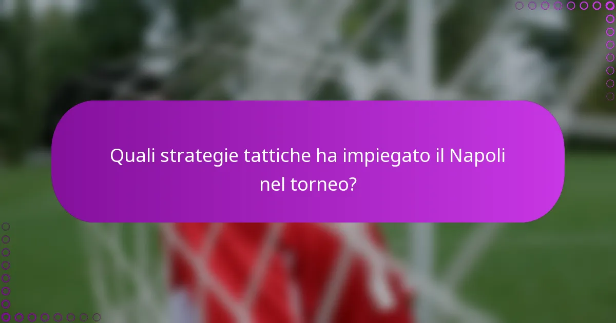 Quali strategie tattiche ha impiegato il Napoli nel torneo?