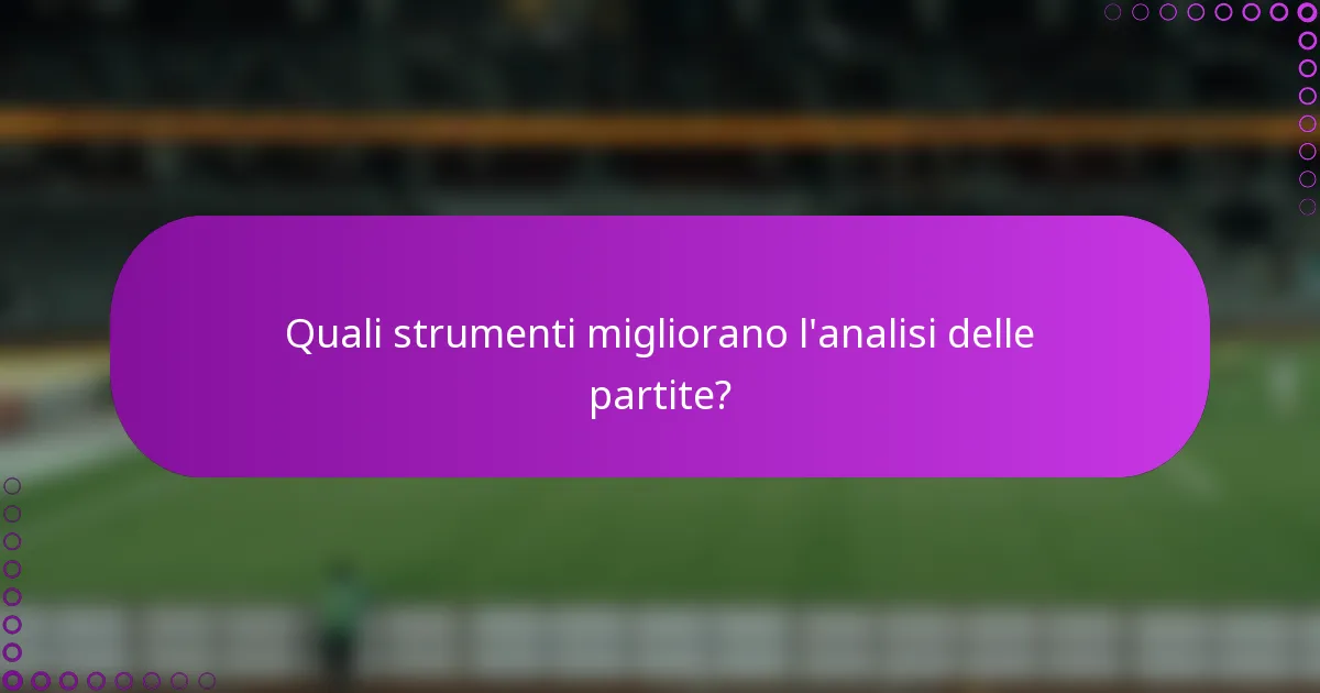 Quali strumenti migliorano l'analisi delle partite?
