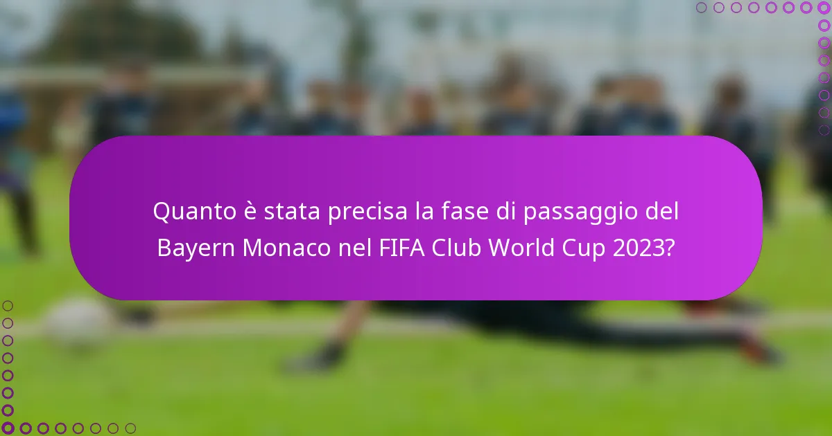 Quanto è stata precisa la fase di passaggio del Bayern Monaco nel FIFA Club World Cup 2023?